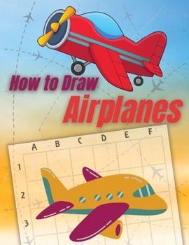 Paperback How to Draw Airplanes: Beginner Drawing Made Easy - Learn to Draw Activity Book for Kids, Toddlers & Preschoolers Book