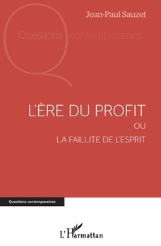 L'ère du profit: Ou la faillite de l'esprit (Questions Contemporaines) (French Edition)