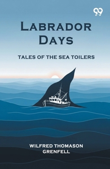 Labrador Days Tales Of The Sea Toilers