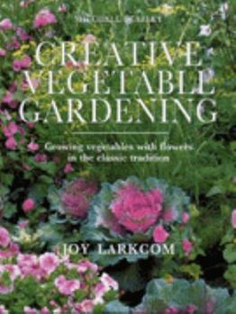 Hardcover Creative Vegetable Gardening: Growing Vegetables with Flowers in the Classic Tradition Book