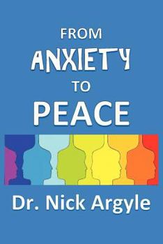 From Anxiety to Peace, Choosing a Therapy for Anxiety and Panic: Behavioral, Cognitive, Group, Drugs, Natural Medicine, and Meditation.