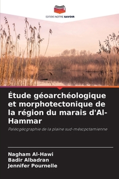 Étude géoarchéologique et morphotectonique de la région du marais d'Al-Hammar (French Edition)