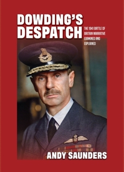 Hardcover Dowding's Despatch: The 1941 Battle of Britain Narrative Examined and Explained Book