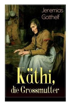 Paperback Käthi, die Grossmutter: Eine starke Frauengeschichte aus dem 19. Jahrhundert Book