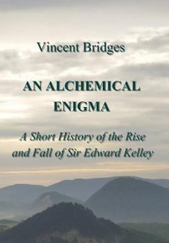 Hardcover An Alchemical Enigma: A Short History of the Rise and Fall of Sir Edward Kelley Book