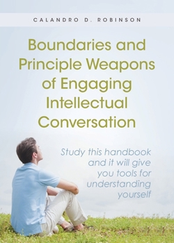 Paperback Boundaries and Principle Weapons of Engaging Intellectual Conversation: Study this handbook and it will give you tools for understanding yourself Book