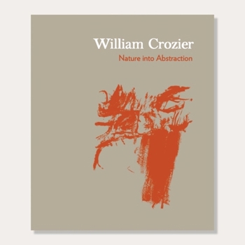 Paperback William Crozier: Nature Into Abstraction Book