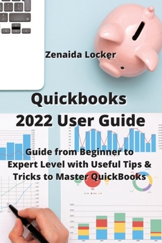 Paperback Quickbooks 2022 User Guide: Guide from Beginner to Expert Level with Useful Tips & Tricks to Master QuickBooks Book