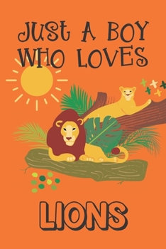 Paperback Just A Boy Who Loves Lions: Lion Gifts: Novelty Gag Notebook Gift: Lined Paper Paperback Journal Book