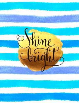 Paperback Shine Bright: Inspirational Journal - Notebook - Diary - Lined Journal to Write In (8.5 x 11) Large Book