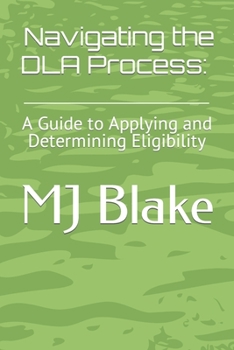 Paperback Navigating the DLA Process: A Guide to Applying and Determining Eligibility Book