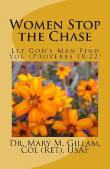 Paperback Women Stop the Chase: Let God's Man Find You (Proverbs 18:22) Book