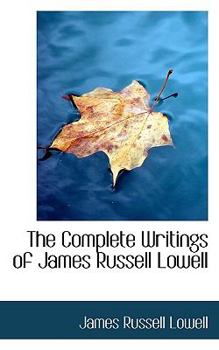 The Complete Writings of James Russell Lowell