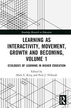Hardcover Learning as Interactivity, Movement, Growth and Becoming, Volume 1: Ecologies of Learning in Higher Education Book