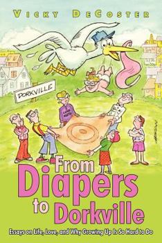 Paperback From Diapers to Dorkville: Essays on Life, Love, and Why Growing Up Is So Hard to Do Book