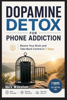Paperback Dopamine Detox for Phone Addiction: Rewire Your Brain and Take Back Control in 7 Days Book