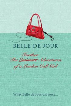 The Further Adventures of a London Call Girl - Book #2 of the Belle de Jour