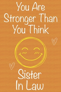 You Are Stronger Than You Think Sister in Law: Gift Book For Sister in Law, Christmas Gift Book, Birthday Gift For Sister in Law,Women's Day Gift, ... to Write In and Memory Notebook lined