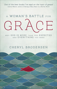 Paperback A Woman's Battle for Grace: Why God Is More Than You Expected and Everything You Need Book