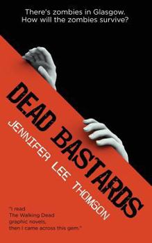 Paperback Dead Bastards: There's Zombies in Glasgow: How Will the Zombies Survive? Book