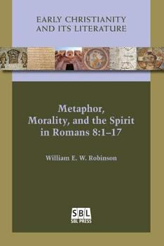 Metaphor, Morality, and the Spirit in Romans 8:1-17 - Book #20 of the Early Christianity and Its Literature