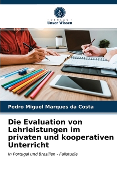 Die Evaluation von Lehrleistungen im privaten und kooperativen Unterricht: In Portugal und Brasilien - Fallstudie