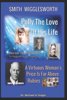 Paperback Smith Wigglesworth Polly My True Love: A Virtuous Woman's Price Is Far Above Rubies Book