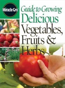 Paperback Miracle-Gro Guide to Growing Delicious Vegetables, Fruits & Herbs Book