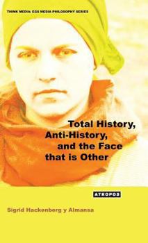 Hardcover Total History, Anti-History, and the Face That Is Other Book