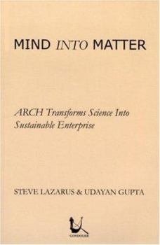 Paperback Mind Into Matter: Arch Transforms Science Into Sustainable Enterprise Book