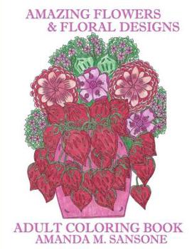 Amazing Flowers & Floral Designs: Adult Coloring Book