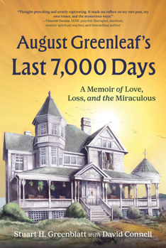 Hardcover August Greenleaf's Last 7,000 Days: A Memoir of Love, Loss, and the Miraculous Book