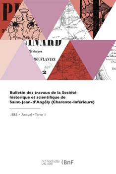 Bulletin des travaux de la Société historique et scientifique de Saint-Jean-d'Angély