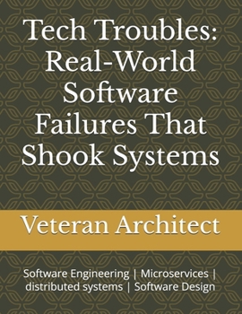 Paperback Tech Troubles: Real-World Software Failures That Shook Systems: Software Engineering Microservices distributed systems Software Design Book