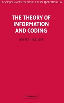 The Theory of Information and Coding - Book #86 of the Encyclopedia of Mathematics and its Applications