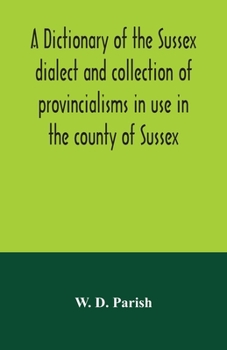 Paperback A dictionary of the Sussex dialect and collection of provincialisms in use in the county of Sussex Book