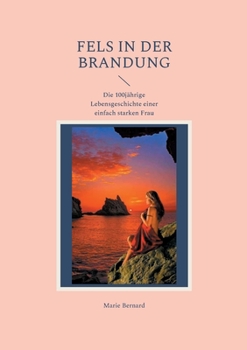 Paperback Fels in der Brandung: Die 100jährige Lebensgeschichte einer einfach starken Frau [German] Book
