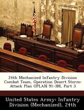 Paperback 24th Mechanized Infantry Division Combat Team, Operation Desert Storm: Attack Plan Oplan 91-3m, Part 3 Book