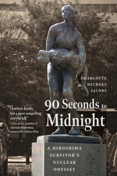 Hardcover 90 Seconds to Midnight: A Hiroshima Survivor's Nuclear Odyssey Book