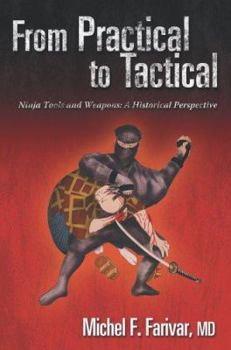 Hardcover From Practical to Tactical: Ninja Tools and Weapons: a Historical Perspective Book