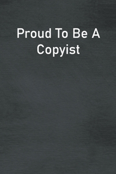 Paperback Proud To Be A Copyist: Lined Notebook For Men, Women And Co Workers Book