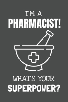 I'm a Pharmacist! What's Your Superpower?: Lined Journal, 100 Pages, 6 x 9, Blank Actor Journal To Write In, Gift for Co-Workers, Colleagues, Boss, Friends or Family Gift Gray