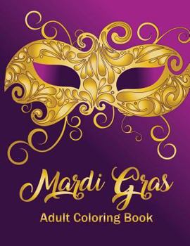 Paperback Mardi Gras: Adult Coloring Book: A seasonal holiday coloring book for grown-ups Book