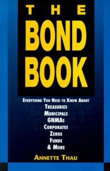 Paperback The Bond Book; Everything You Need to Know about Treasuries, Municipals, Gnmas, Corporates, Zeros... Book