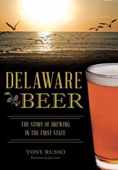 Delaware Beer: The Story of Brewing in the First State (American Palate) - Book  of the American Palate