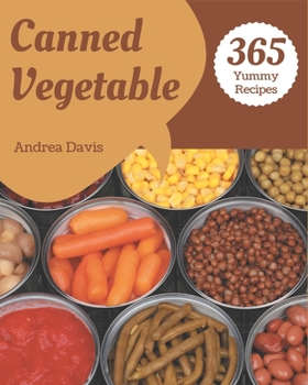 Paperback 365 Yummy Canned Vegetable Recipes: Keep Calm and Try Yummy Canned Vegetable Cookbook Book