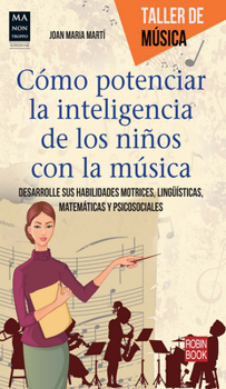 Paperback Cómo Potenciar La Inteligencia de Los Niños Con La Música: Desarrolle Sus Habilidades Motrices, Lingüísticas, Matemáticas Y Psicosociales [Spanish] Book