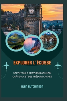 Explorer l’Écosse: Un voyage à travers d'anciens châteaux et des trésors cachés (French Edition)
