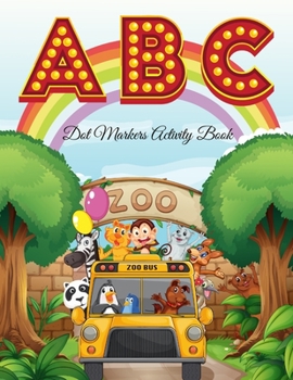 Dot Coloring Book Activity Book ABC Animals: A Dot And Learn Alphabet Activity Book For Kids Ages 2-6 Years Old