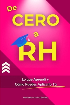 De Cero a RH: Lo que Aprendí y cómo puedes aplicarlo tú (Spanish Edition)